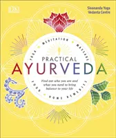 Praktická ajurvéda - Zistite, kto ste a čo potrebujete, aby ste do svojho života priniesli rovnováhu - Practical Ayurveda - Find Out Who You Are and What You Need to Bring Balance to Your Life