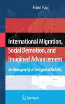Medzinárodná migrácia, sociálna demotivácia a imaginárny pokrok: Etnografia socioglobálnej mobility - International Migration, Social Demotion, and Imagined Advancement: An Ethnography of Socioglobal Mobility