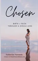 Vyvolení: Zodpovední za práva a povinnosti v oblasti práva a povinností v oblasti práva a povinností: Porod + viera cez optiku duly - Chosen: Birth + Faith Through A Doula Lens