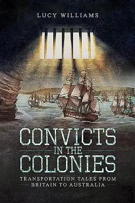 Odsúdené v kolóniách: Príbehy o transporte z Británie do Austrálie - Convicts in the Colonies: Transportation Tales from Britain to Australia