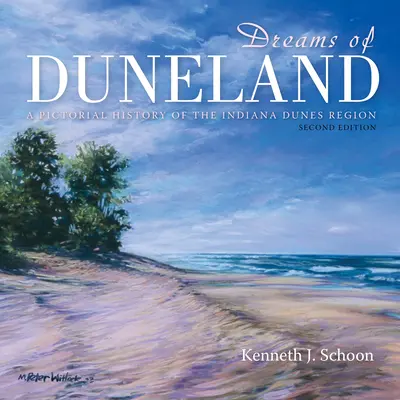 Sny o Dunelande: Obrázková história regiónu Indiana Dunes - Dreams of Duneland: A Pictorial History of the Indiana Dunes Region