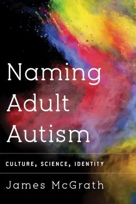 Pomenovanie dospelého autizmu: Veda, kultúra, identita, kultúra, kultúra, identita. - Naming Adult Autism: Culture, Science, Identity