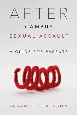 Po sexuálnom útoku na akademickej pôde: Príručka pre rodičov - After Campus Sexual Assault: A Guide for Parents