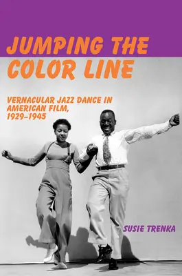 Preskakovanie farebnej hranice: Džezový tanec v americkom filme v rokoch 1929 - 1945 - Jumping the Color Line: Vernacular Jazz Dance in American Film, 1929-1945