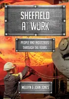 Sheffield v práci - ľudia a priemyselné odvetvia v priebehu rokov - Sheffield at Work - People and Industries Through the Years