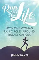 Beh o život: Ako jedna žena obišla rakovinu prsníka - Run for Your Life: How One Woman Ran Circles Around Breast Cancer
