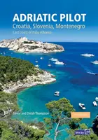 Adriatic Pilot - Chorvátsko, Slovinsko, Čierna Hora, východné pobrežie Talianska, Albánsko - Adriatic Pilot - Croatia, Slovenia, Montenegro, East Coast of Italy, Albania
