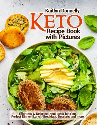 Keto kniha receptov s obrázkami: Keto recepty: bez námahy a chutné nápady na dokonalé večere, obedy, raňajky, dezerty a ďalšie - Keto Recipe Book with Pictures: Effortless & Delicious Keto Ideas for Your Perfect Dinner, Lunch, Breakfast, Desserts and more
