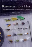 Mušky na pstruhy v nádržiach: Mušky na pstruhy: rybársky sprievodca úspešnými muškárskymi vzormi - Reservoir Trout Flies: An Angler's Guide to Successful Fly Patterns