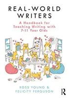 Real-World Writers: Príručka na vyučovanie písania s deťmi vo veku 7-11 rokov - Real-World Writers: A Handbook for Teaching Writing with 7-11 Year Olds