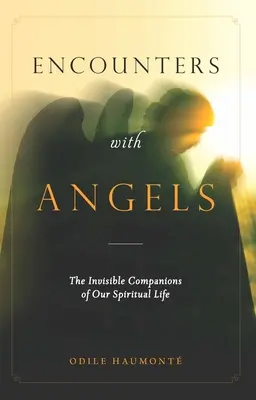 Stretnutia s anjelmi: Neviditeľní spoločníci nášho duchovného života - Encounters with Angels: The Invisible Companions of Our Spiritual Life