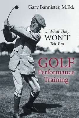 Tréning golfovej výkonnosti: ...čo vám nepovedia - Golf Performance Training: ...What They Won't Tell You