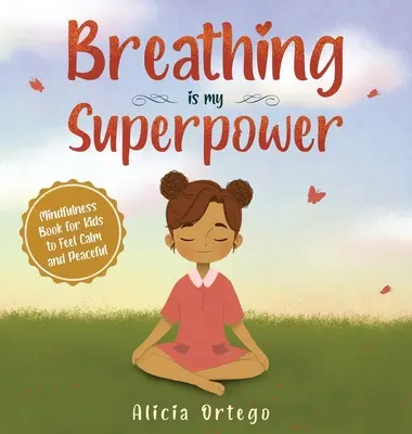 Dýchanie je moja superschopnosť: Kniha o všímavosti pre deti, aby sa cítili pokojne a mierumilovne - Breathing is My Superpower: Mindfulness Book for Kids to Feel Calm and Peaceful