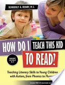 Ako naučím toto dieťa čítať? Ako naučiť malé deti s autizmom čítať a písať, od foniky po plynulosť čítania? - How Do I Teach This Kid to Read?: Teaching Literacy Skills to Young Children with Autism, from Phonics to Fluency