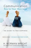 Komunikácia: Kľúč k vášmu manželstvu: Tajomstvo skutočného šťastia - Communication: Key to Your Marriage: The Secret to True Happiness