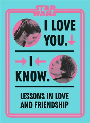 Star Wars Milujem ťa. Ja viem.: Lekcie lásky a priateľstva - Star Wars I Love You. I Know.: Lessons in Love and Friendship
