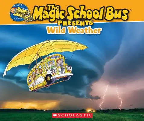 Magický školský autobus predstavuje: Divoké počasie: A Nonfiction Companion to the Original Magic School Bus Series - The Magic School Bus Presents: Wild Weather: A Nonfiction Companion to the Original Magic School Bus Series