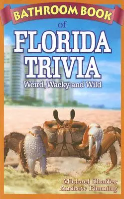 Kúpeľňová kniha floridských zaujímavostí: Divné, šialené a divoké - Bathroom Book of Florida Trivia: Weird, Wacky and Wild