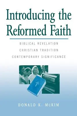 Predstavujeme reformovanú vieru: Vychádzka: Biblické zjavenie, kresťanská tradícia, súčasný význam - Introducing the Reformed Faith: Biblical Revelation, Christian Tradition, Contemporary Significance