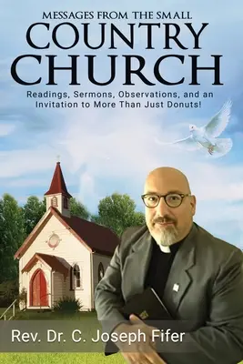Posolstvá z malého vidieckeho kostola: Čítanie, kázne, postrehy a pozvánka na viac než len šišky! - Messages from the Small Country Church: Readings, Sermons, Observations, and an Invitation to More Than Just Donuts!