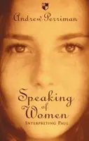 Keď už hovoríme o ženách: Výklad Pavla - Speaking of Women: Interpreting Paul