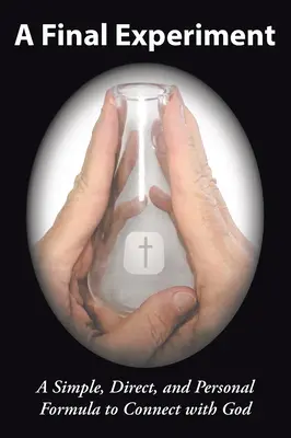 Záverečný experiment: Jednoduchý, priamy a osobný vzorec na spojenie s Bohom - A Final Experiment: A Simple, Direct, and Personal Formula to Connect with God