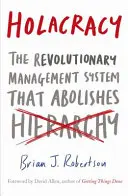 Holakracia - Revolučný systém riadenia, ktorý ruší hierarchiu - Holacracy - The Revolutionary Management System that Abolishes Hierarchy