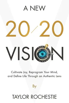 Nový pohľad 20/20: Pestujte radosť, preprogramujte svoju myseľ a definujte život autentickou optikou - A New 20/20 Vision: Cultivate Joy, Reprogram Your Mind, and Define Life Through an Authentic Lens