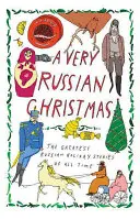 Veľmi ruské Vianoce: Najväčšie ruské sviatočné príbehy všetkých čias - A Very Russian Christmas: The Greatest Russian Holiday Stories of All Time