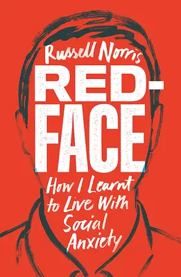 Červená tvár: Ako som sa naučil žiť so sociálnou úzkosťou - Red Face: How I Learnt to Live with Social Anxiety