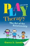 Terapia hrou: Umelecká hra: Umenie vzťahu - Play Therapy: The Art of the Relationship