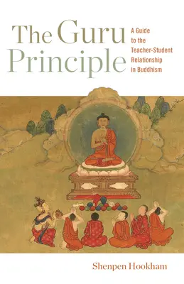 Princíp guru: Sprievodca vzťahom medzi učiteľom a žiakom v budhizme - The Guru Principle: A Guide to the Teacher-Student Relationship in Buddhism