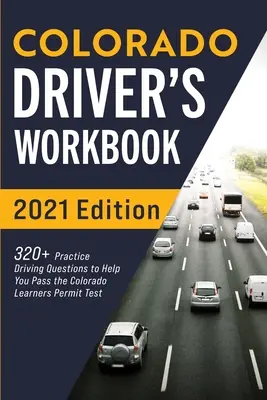 Cvičebnica pre vodičov z Colorada: 320+ otázok na precvičenie jazdy, ktoré vám pomôžu absolvovať skúšku na vodičské oprávnenie v Colorade - Colorado Driver's Workbook: 320+ Practice Driving Questions to Help You Pass the Colorado Learner's Permit Test