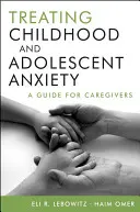Liečba úzkosti detí a dospievajúcich: Príručka pre opatrovateľov - Treating Childhood and Adolescent Anxiety: A Guide for Caregivers