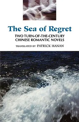 More ľútosti: Dva čínske romantické romány z prelomu 19. a 20. storočia - The Sea of Regret: Two Turn-Of-The-Century Chinese Romantic Novels