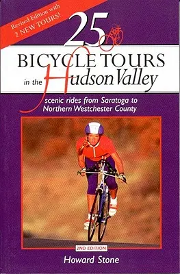 25 cyklistických výletov v údolí Hudson: Vydajte sa na vyhliadkové jazdy od Saratogy po severný Westchester - 25 Bicycle Tours in the Hudson Valley: Scenic Rides from Saratoga to Northern Westchester Country