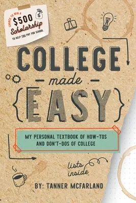 College Made Easy: Moja osobná učebnica ako a čo robiť na vysokej škole - College Made Easy: My Personal Textbook of How-To's and Don't-Do's of College