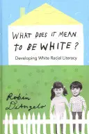 Čo znamená byť belochom?; Rozvoj rasovej gramotnosti bielych - What Does It Mean to Be White?; Developing White Racial Literacy