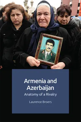 Arménsko a Azerbajdžan: anatómia súperenia - Armenia and Azerbaijan: Anatomy of a Rivalry