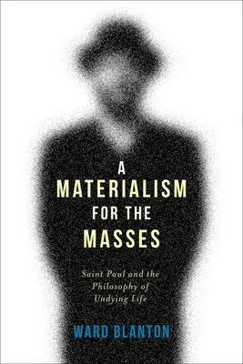 Materializmus pre masy: Pavol a filozofia nesmrteľného života - A Materialism for the Masses: Saint Paul and the Philosophy of Undying Life
