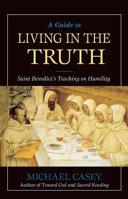 Sprievodca životom v pravde: Učenie svätého Benedikta o pokore - A Guide to Living in the Truth: St. Benedict's Teaching on Humility