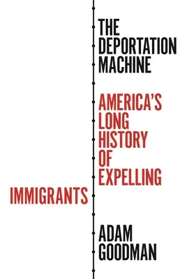 Deportačný stroj: Americká história vyhostenia imigrantov - The Deportation Machine: America's Long History of Expelling Immigrants