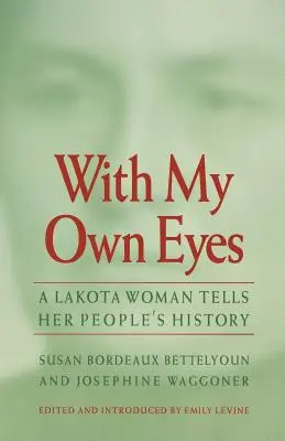 Na vlastné oči: Lakotská žena rozpráva históriu svojho národa - With My Own Eyes: A Lakota Woman Tells Her People's History