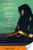 Pacienti a zástupcovia: Duševné choroby, modernita a islam v Sylhete v Bangladéši - Patients and Agents: Mental Illness, Modernity and Islam in Sylhet, Bangladesh