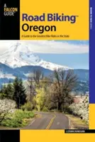 Cestná cyklistika Oregon: Sprievodca po najväčších cyklistických trasách v štáte - Road Biking Oregon: A Guide to the Greatest Bike Rides in the State