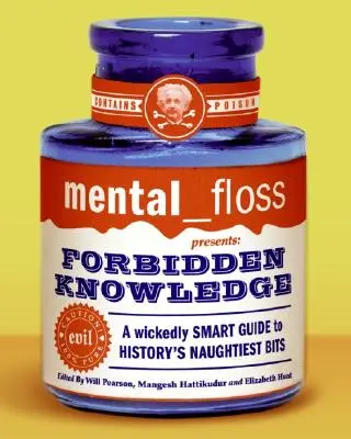Mental Floss predstavuje zakázané vedomosti: Vychytralý sprievodca po najhorších kúskoch histórie: Flossed Knowledge: A Wickedly Smart Guide to History's Naughtiest Bits - Mental Floss Presents Forbidden Knowledge: A Wickedly Smart Guide to History's Naughtiest Bits