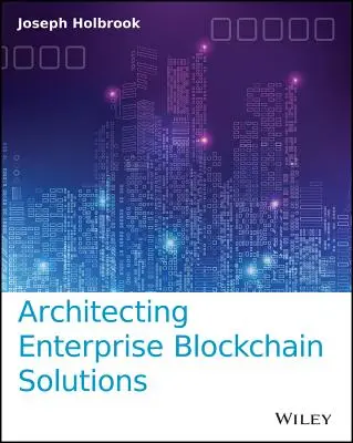 Architektúra podnikových blockchainových riešení - Architecting Enterprise Blockchain Solutions