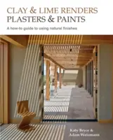 Hlinené a vápenné nátery, omietky a farby, 9: Návod na použitie prírodných povrchových úprav - Clay and Lime Renders, Plasters and Paints, 9: A How-To Guide to Using Natural Finishes