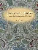 Alžbetínske stehy - sprievodca historickými anglickými výšivkami - Elizabethan Stitches - A Guide to Historic English Needlework