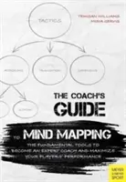 Sprievodca kouča myšlienkovým mapovaním: Základné nástroje, ako sa stať odborným trénerom a maximalizovať výkon svojich hráčov - The Coach's Guide to Mind Mapping: The Fundamental Tools to Become an Expert Coach and Maximize Your Players' Performance